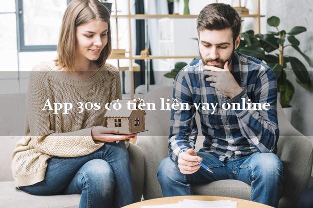 App 30s có tiền liền vay online