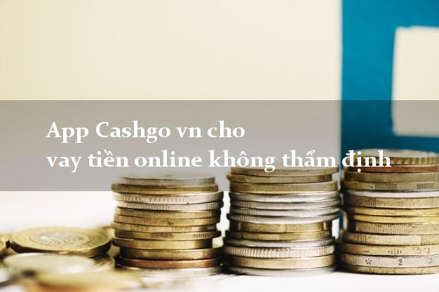 App Cashgo vn cho vay tiền online không thẩm định