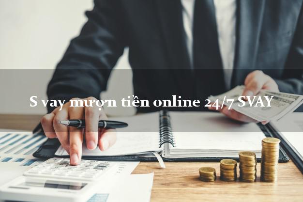 S vay mượn tiền online 24/7 SVAY