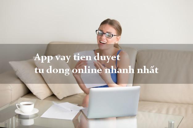 App vay tien duyet tu dong online nhanh nhất
