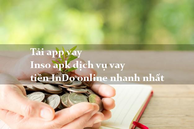 Tải app vay Inso apk dịch vụ vay tiền InDo online nhanh nhất