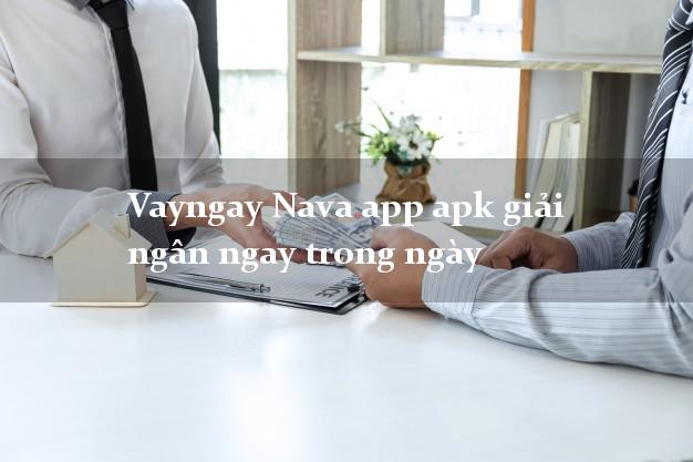 Vayngay Nava app apk giải ngân ngay trong ngày