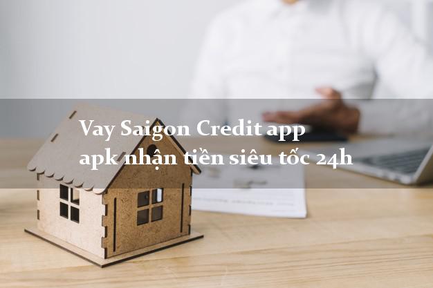 Vay Saigon Credit app apk nhận tiền siêu tốc 24h