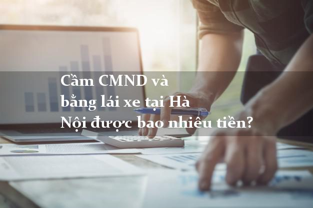 Cầm CMND và bằng lái xe tại Hà Nội được bao nhiêu tiền?