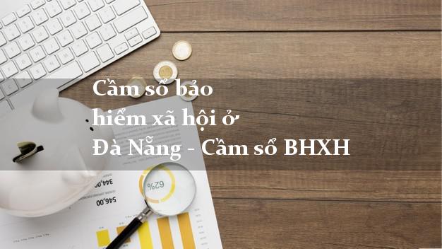 Cầm sổ bảo hiểm xã hội ở  Đà Nẵng - Cầm sổ BHXH