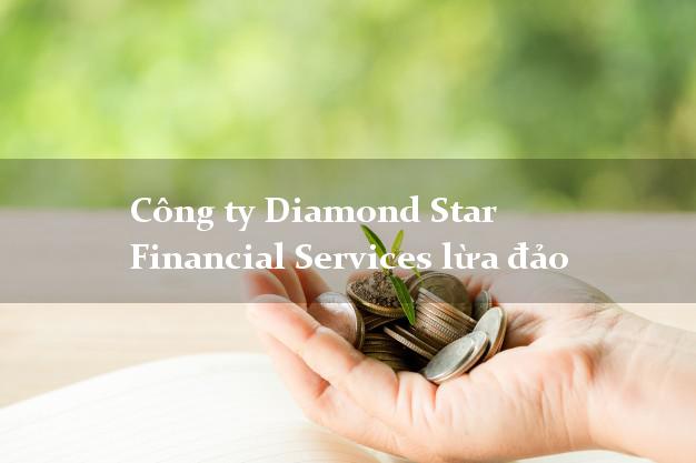 Công ty Diamond Star Financial Services lừa đảo
