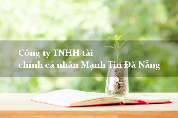 Công ty TNHH tài chính cá nhân Mạnh Tín Đà Nẵng