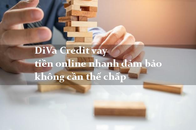 DiVa Credit vay tiền online nhanh đảm bảo không cần thế chấp