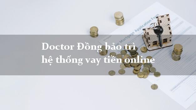 Doctor Đồng bảo trì hệ thống vay tiền online