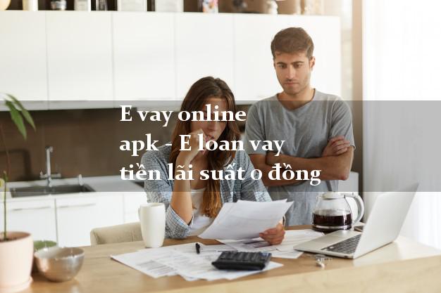 E vay online apk - E loan vay tiền lãi suất 0 đồng