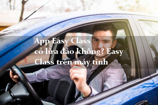 App Easy Class có lừa đảo không? Easy Class trên máy tính