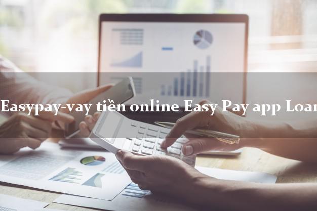 Easypay-vay tiền online Easy Pay app Loan