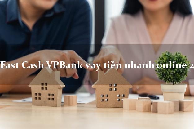Fast Cash VPBank vay tiền nhanh online 24h