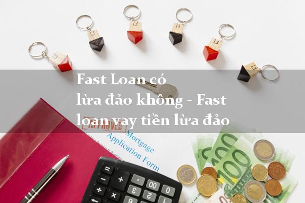 Fast Loan có lừa đảo không - Fast loan vay tiền lừa đảo
