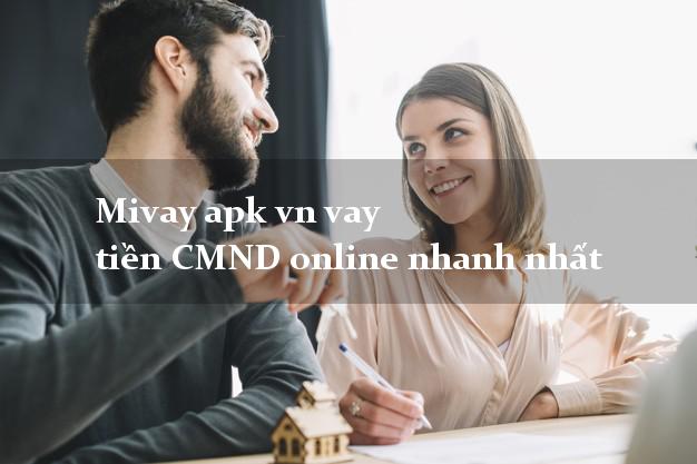Mivay apk vn vay tiền CMND online nhanh nhất