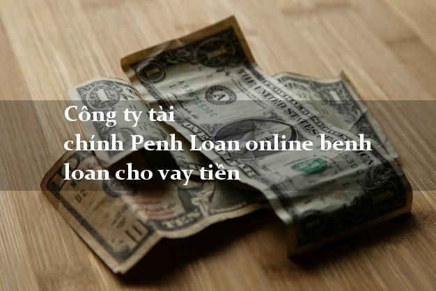Công ty tài chính Penh Loan online benh loan cho vay tiền