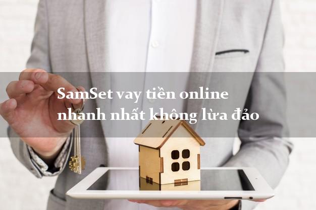 SamSet vay tiền online nhanh nhất không lừa đảo