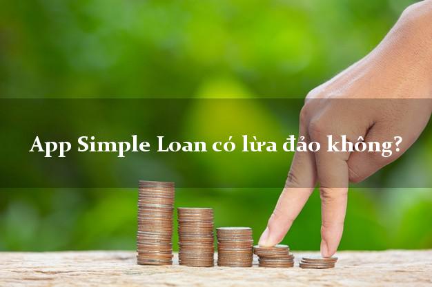 App Simple Loan có lừa đảo không?