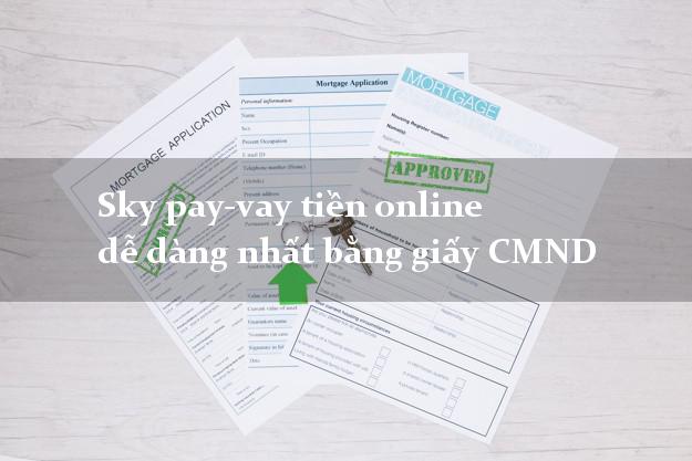 Sky pay-vay tiền online dễ dàng nhất bằng giấy CMND