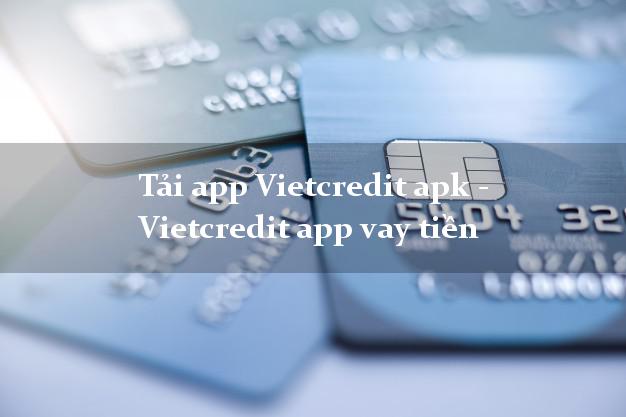Tải app Vietcredit apk - Vietcredit app vay tiền