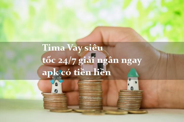 Tima Vay siêu tốc 24/7 giải ngân ngay apk có tiền liền