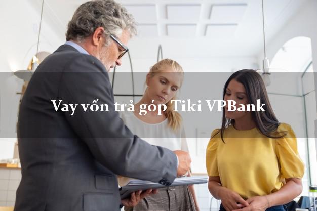Vay vốn trả góp Tiki VPBank