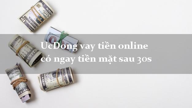 UcDong vay tiền online có ngay tiền mặt sau 30s