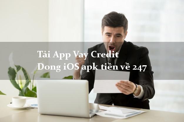 Tải App Vay Credit Dong iOS apk tiền về 247