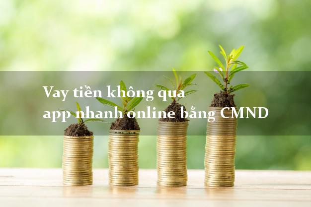 Vay tiền không qua app nhanh online bằng CMND