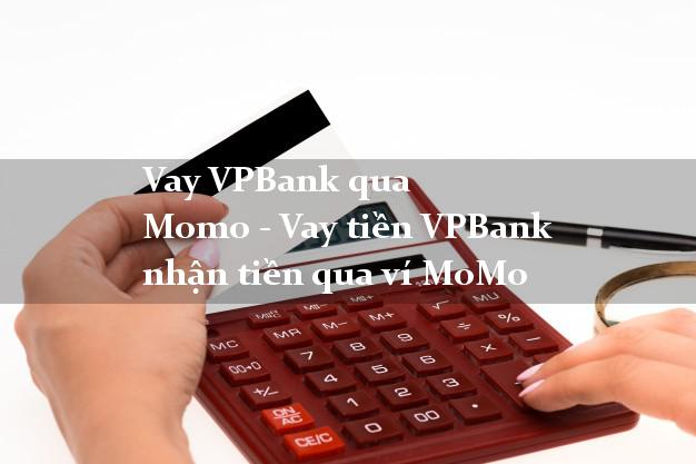 Vay VPBank qua Momo - Vay tiền VPBank nhận tiền qua ví MoMo