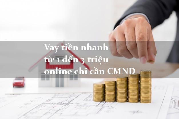 Vay tiền nhanh từ 1 đến 3 triệu online chỉ cần CMND