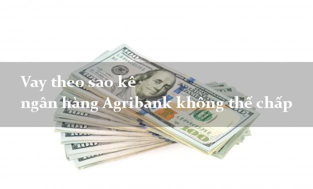 Vay theo sao kê ngân hàng Agribank không thế chấp