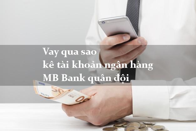 Vay qua sao kê tài khoản ngân hàng MB Bank quân đội