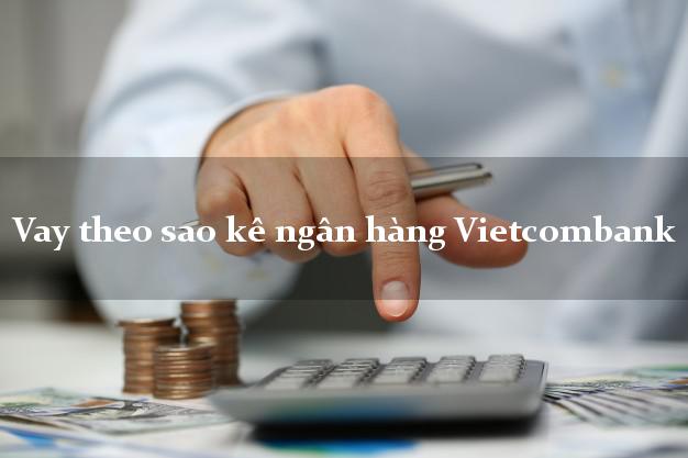 Vay theo sao kê ngân hàng Vietcombank