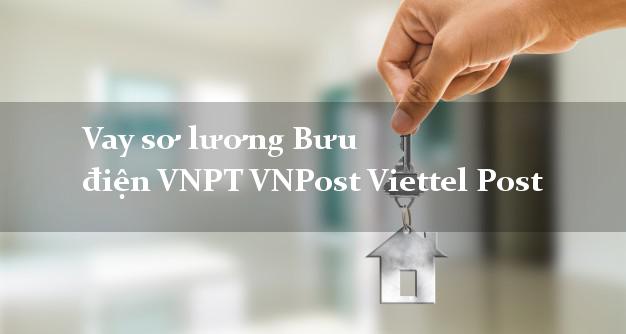 Vay sơ lương Bưu điện VNPT VNPost Viettel Post