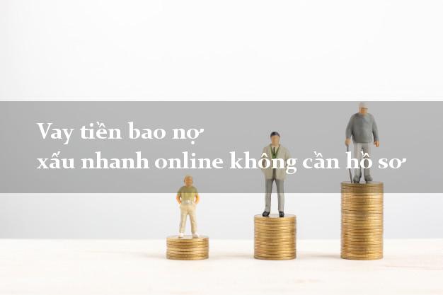 Vay tiền bao nợ xấu nhanh online không cần hồ sơ