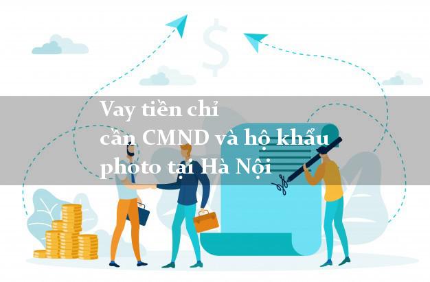 Vay tiền chỉ cần CMND và hộ khẩu photo tại Hà Nội