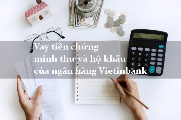 Vay tiền chứng minh thư và hộ khẩu của ngân hàng Vietinbank