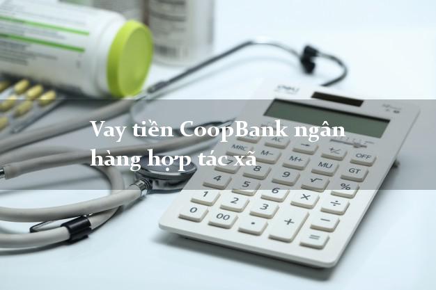 Vay tiền CoopBank ngân hàng hợp tác xã