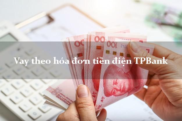 Vay theo hóa đơn tiền điện TPBank