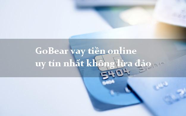GoBear vay tiền online uy tín nhất không lừa đảo