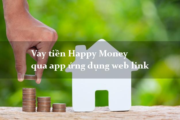 Vay tiền Happy Money qua app ứng dụng web link