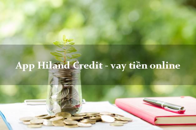 App Hiland Credit - vay tiền online