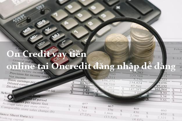 On Credit vay tiền online tại Oncredit đăng nhập dễ dàng