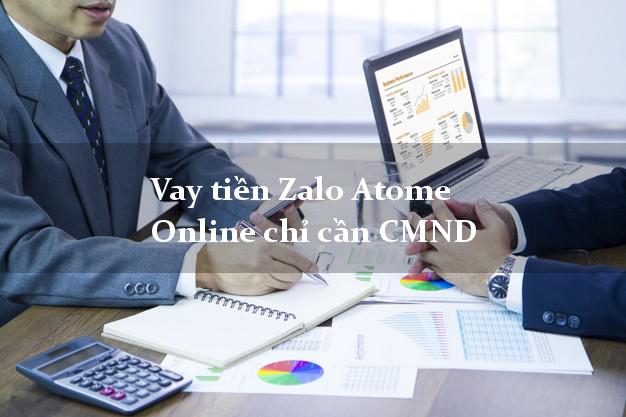 Vay tiền Zalo Atome Online chỉ cần CMND