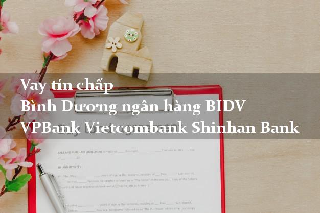 Vay tín chấp Bình Dương ngân hàng BIDV VPBank Vietcombank Shinhan Bank