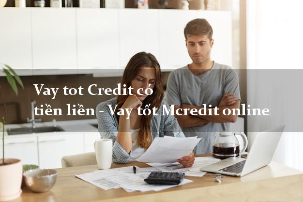 Vay tot Credit có tiền liền - Vay tốt Mcredit online