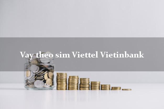 Vay theo sim Viettel Vietinbank