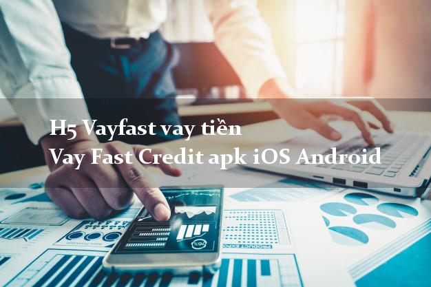 H5 Vayfast vay tiền Vay Fast Credit apk iOS Android