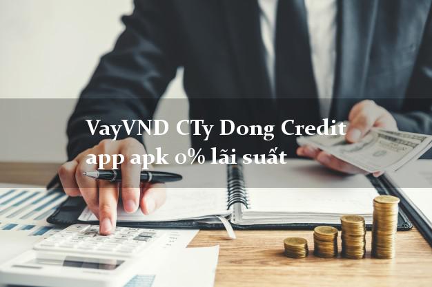 VayVND CTy Dong Credit app apk 0% lãi suất